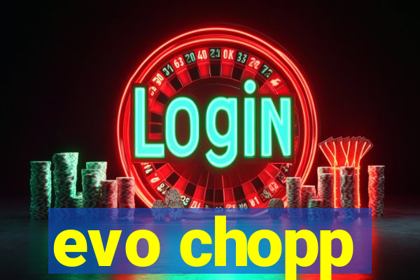 evo chopp